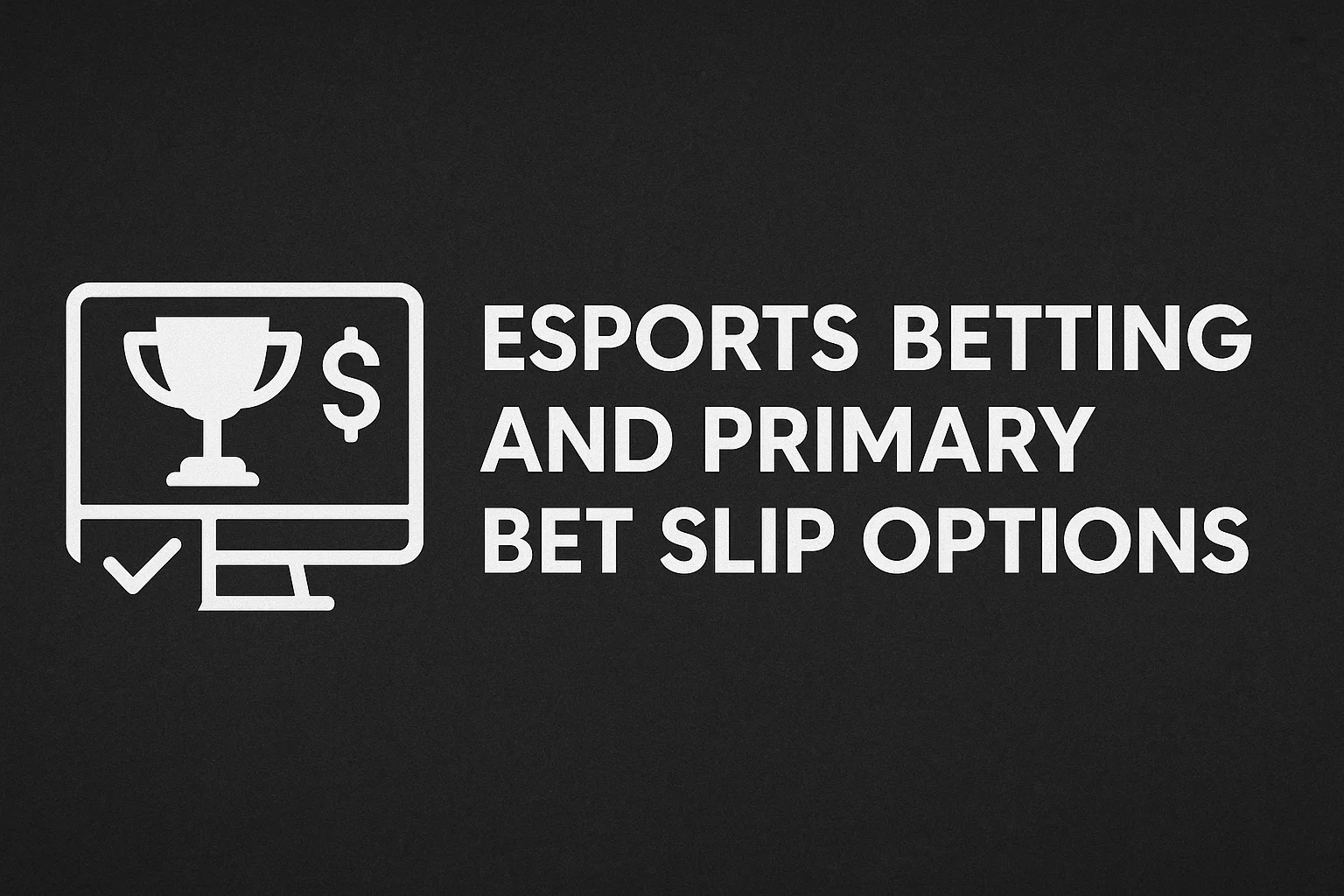 Esports Betting and Primary Bet Slip Options