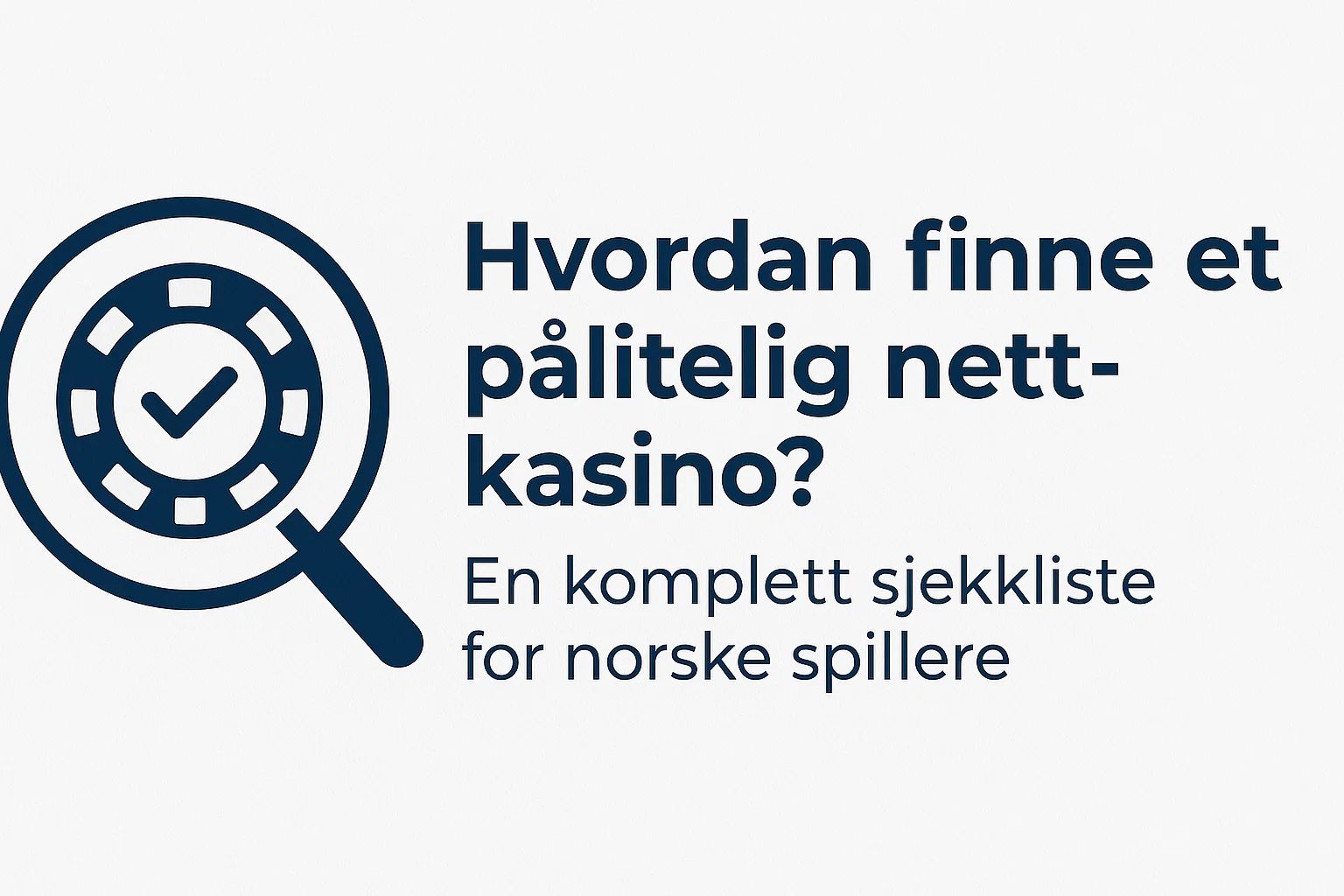 Hvordan finne et pålitelig nettcasino? En komplett sjekkliste for norske spillere