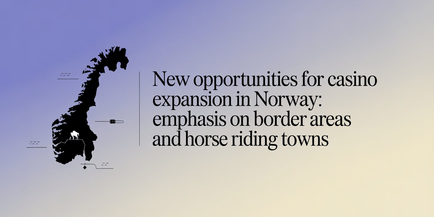 New Opportunities for Casino Expansion in Norway: Emphasis on Border Areas and Horse Riding Towns